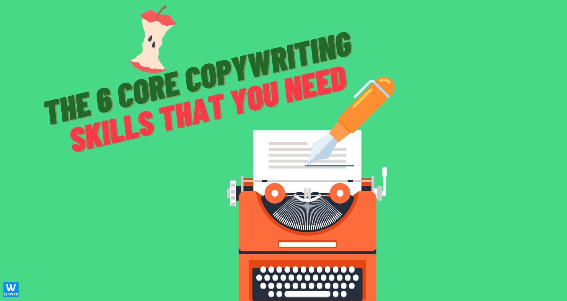 What Are The 6 Core Copywriting Skills type graphics of type writer, pen and apple core on green background