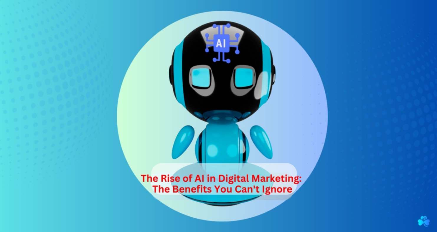 The Rise of AI in Digital Marketing: The Benefits You Can't Ignore