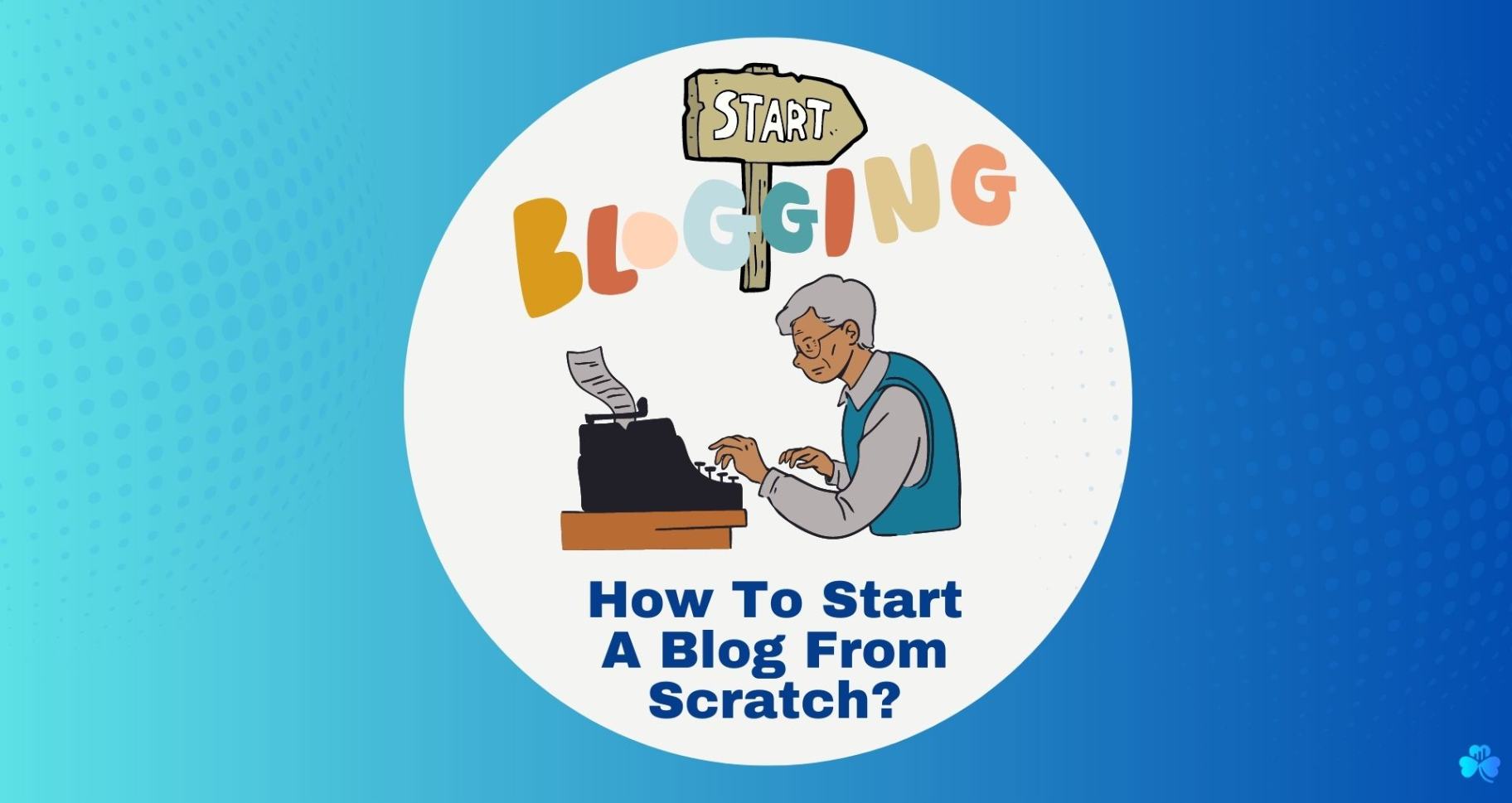 how to start a blog- graphics of old man typing on typewriter